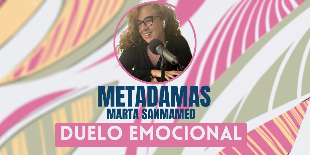 METAdamas T4. Duelo emocional, cómo afrontar la pérdida con sentido