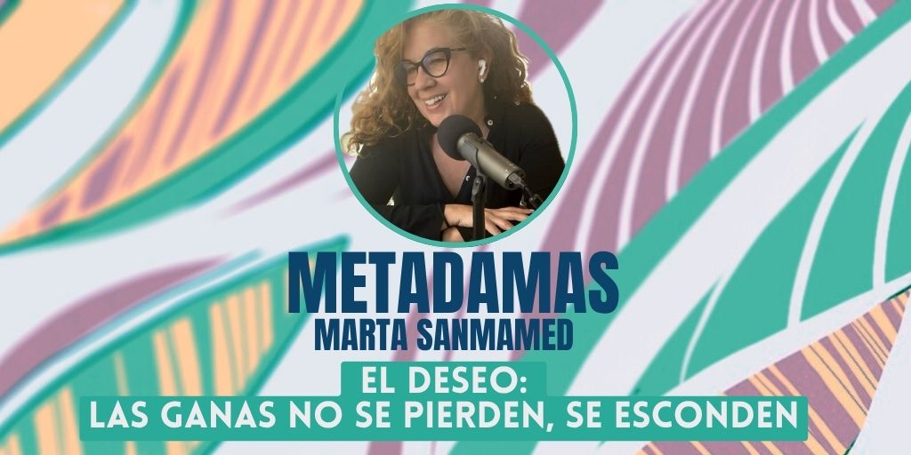METAdamas. El deseo: las ganas no se pierden, se esconden.